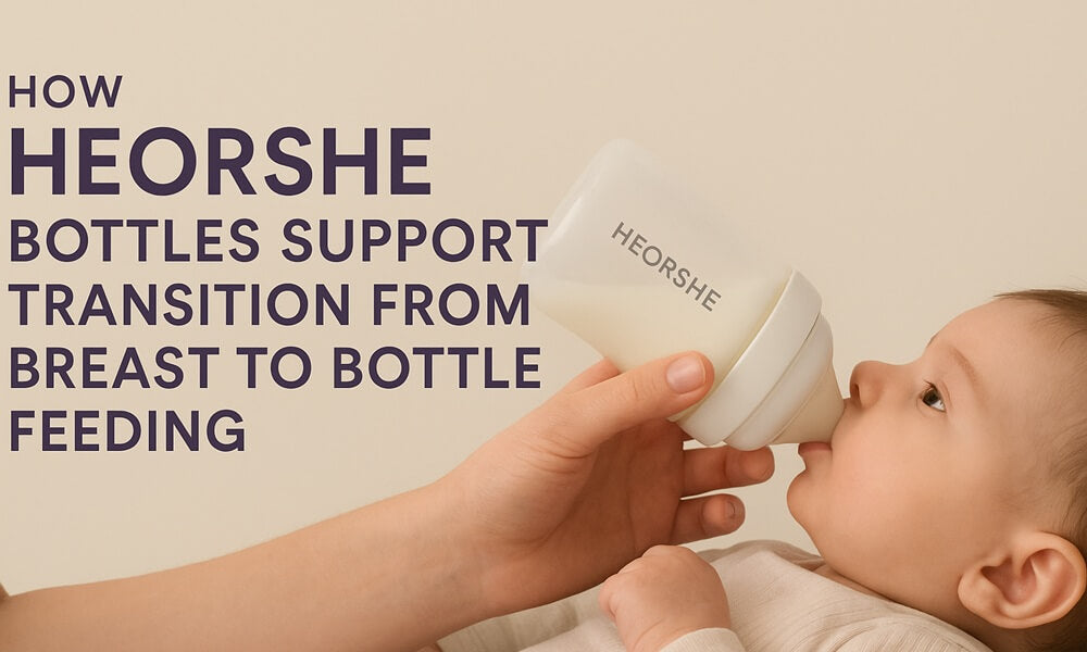 How HEORSHE Bottles Support Transition from Breast to Bottle Feeding - HEORSHE
