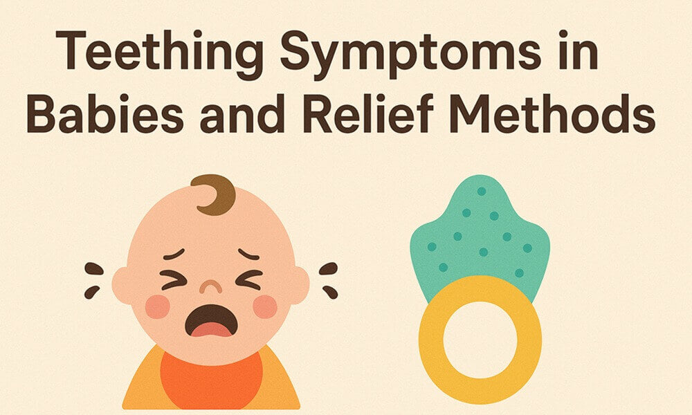 Teething Symptoms in Babies and Effective Relief Methods