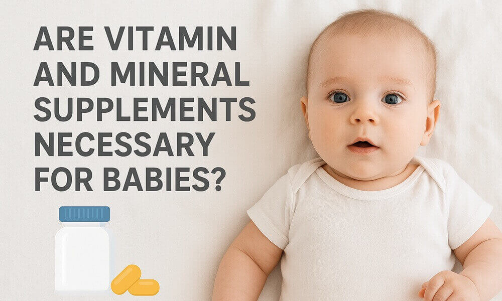 Are Vitamin and Mineral Supplements Necessary for Babies?