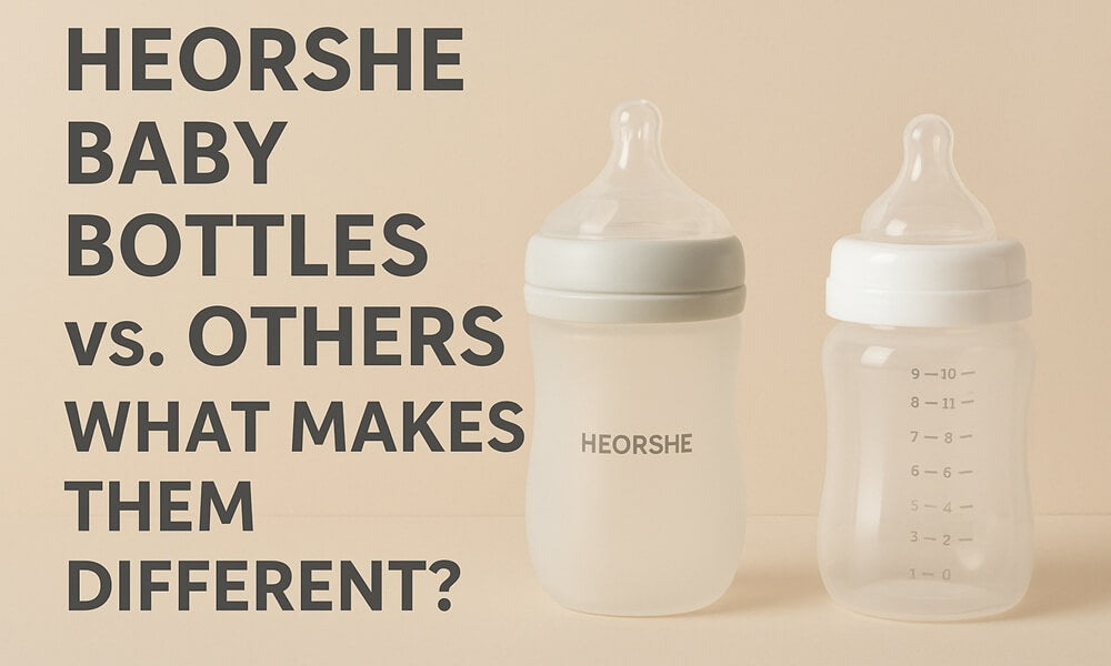 HEORSHE Baby Bottles vs. Others: What Makes Them Different?