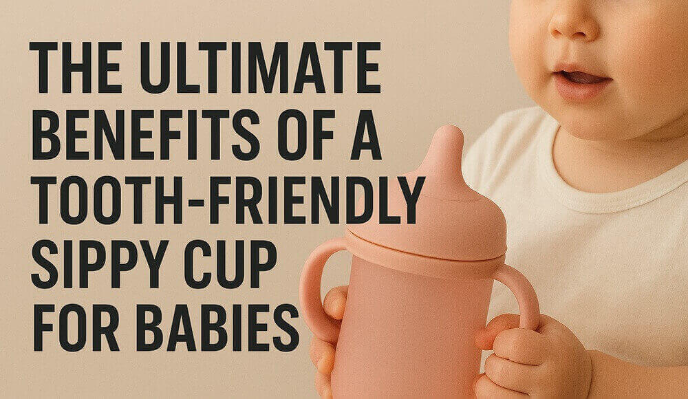 The Ultimate Benefits of a Tooth-Friendly Sippy Cup for Babies