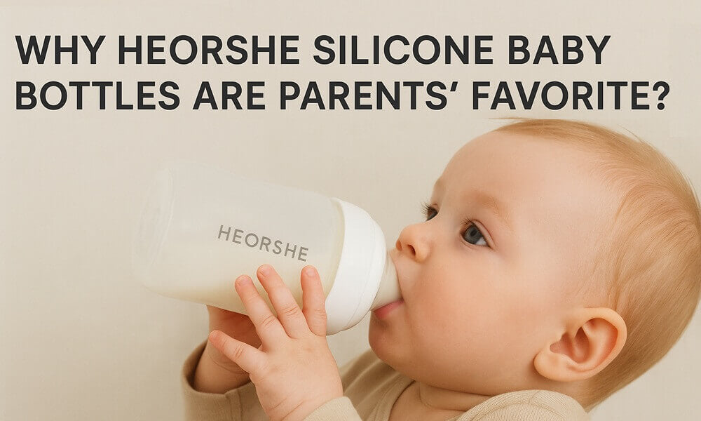 Why HEORSHE Silicone Baby Bottles Are Parents’ Favorite