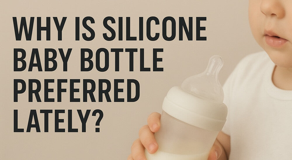 Why is Silicone Baby Bottle Preferred Lately?